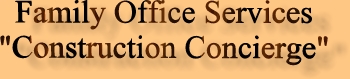 TPA - Family Office Services and Owner's Representative - Construction Concierge for High Net Worth Family Needs